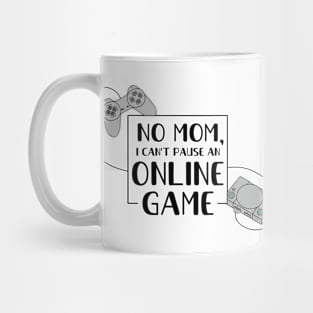 Can´t Pause an Online Game Mug